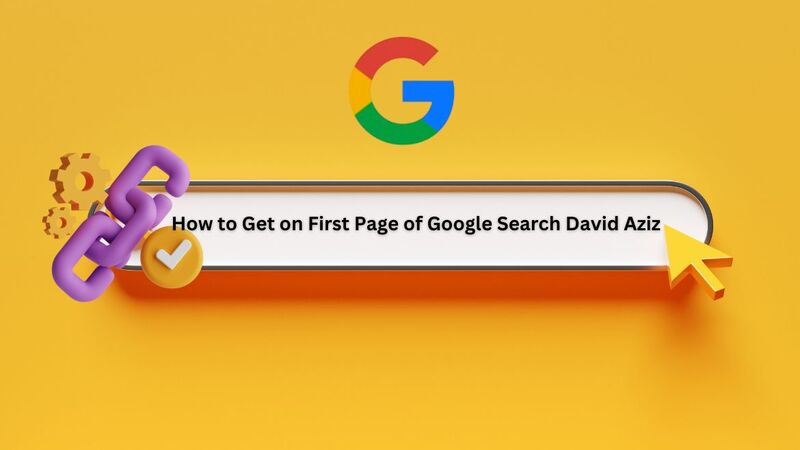 How to Get on the First Page of Google Search: David Aziz