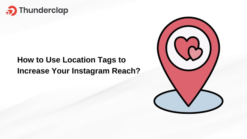 How to Use Location Tags to Increase Your Instagram Reach